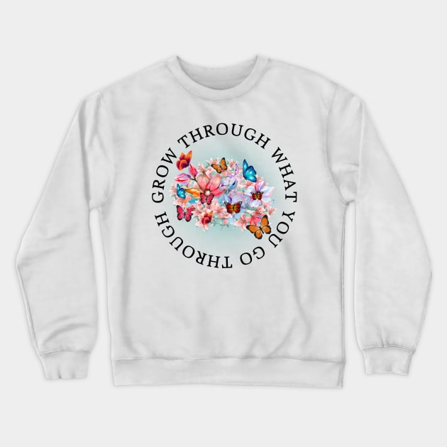 Grow through what you go through Crewneck Sweatshirt by madebymayberry